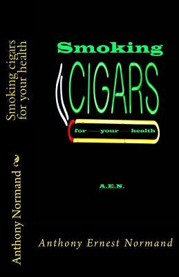 Smoking cigars for your health by Normand, Anthony E.