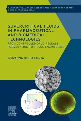 Supercritical Fluids in Pharmaceutical and Biomedical Technologies: From Controlled Drug Release Formulation to Tissue Engineering by Della Porta, Giovanna