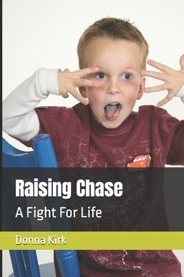 Raising Chase: A Fight For Life by Kirk, Donna