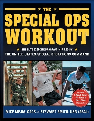 The Special Ops Workout: The Elite Exercise Program Inspired by the United States Special Operations Command by Mejia, Michael