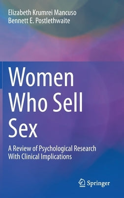 Women Who Sell Sex: A Review of Psychological Research with Clinical Implications by Krumrei Mancuso, Elizabeth