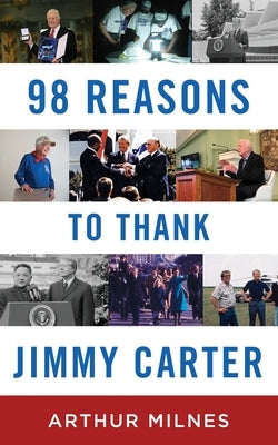 98 Reasons to Thank Jimmy Carter by Milnes, Arthur