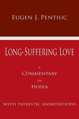 Long Suffering Love: A Commentary on Hosea by Pentiuc, Eugen J.