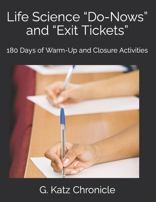 Life Science Do-Nows and Exit Tickets: 180 Days of Warm-Up and Closure Activities by Chronicle, G. Katz