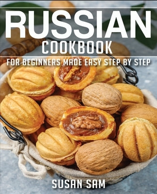 Russian Cookbook: Book 3, for Beginners Made Easy Step by Step by Sam, Susan