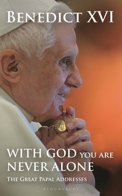 With God You Are Never Alone: The Great Papal Addresses by XVI, Pope Benedict
