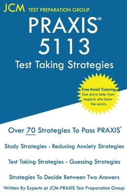 PRAXIS 5113 Test Taking Strategies: PRAXIS 5113 Exam - Free Online Tutoring - The latest strategies to pass your exam. by Test Preparation Group, Jcm-Praxis