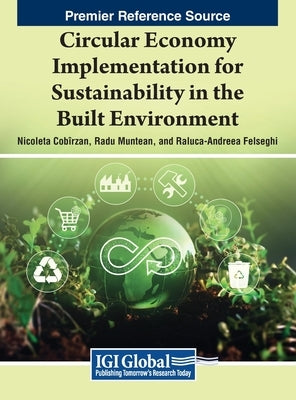 Circular Economy Implementation for Sustainability in the Built Environment by Cobîrzan, Nicoleta