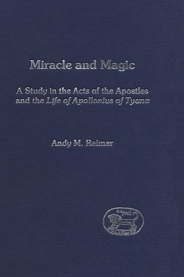 Miracle and Magic: A Study in the Act of the Apostles and the Life of Apollonius of Tyana by Reimer, Andy