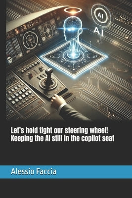 Let's hold tight our steering wheel! Keeping the AI still in the copilot seat by Faccia, Alessio