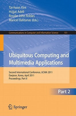 Ubiquitous Computing and Multimedia Applications: Second International Conference, UCMA 2011 Daejeon, Korea, April 13-15, 2011 Proceedings, Part II by Kim, Tai-hoon