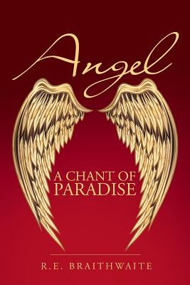Angel: A Chant of Paradise by Braithwaite, R. E.