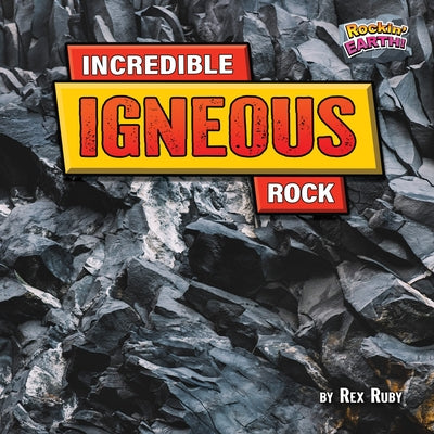 Incredible Igneous Rock by Ruby, Rex