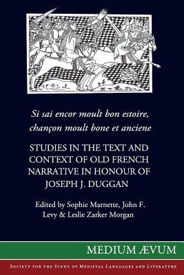Si sai encor moult bon estoire, chancon moult bone et anciene: Studies in the Text and Context of Old French Narrative in Honour of Joseph J. Duggan by Marnette, Sophie