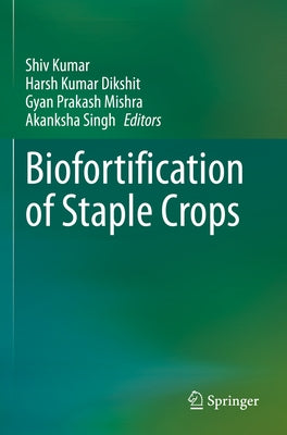 Biofortification of Staple Crops by Kumar, Shiv