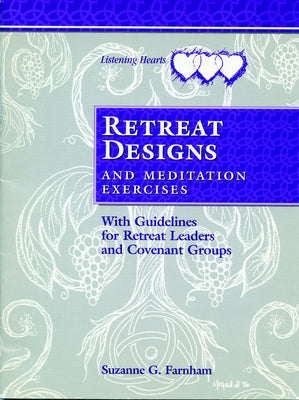 Retreat Designs and Meditation Exercises: With Guidelines for Retreat Leaders and Covenant Groups by Farnham, Suzanne G.