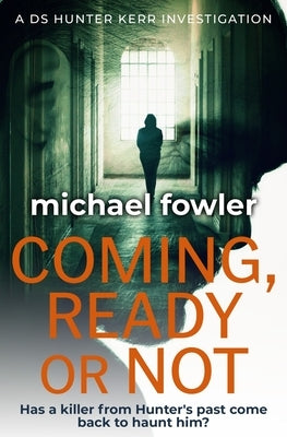 Coming, Ready or Not: Has a killer from Hunter's past come back to haunt him? by Fowler, Michael