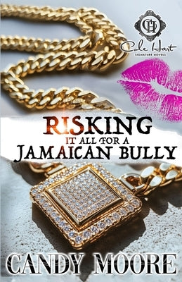 Risking It All For A Jamaican Bully by Moore, Candy