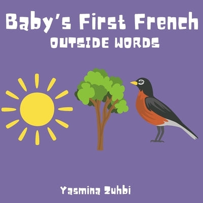Baby's First French: Outside Words by Zuhbi, Yasmina