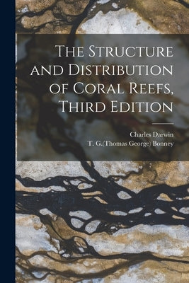 The Structure and Distribution of Coral Reefs, Third Edition by Darwin, Charles 1809-1882