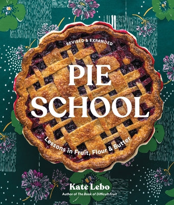 Pie School: Lessons in Fruit, Flour, & Butter by Lebo, Kate