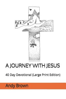 A Journey with Jesus: 40 Day Devotional (Large Print Edition) by Brown, Andy