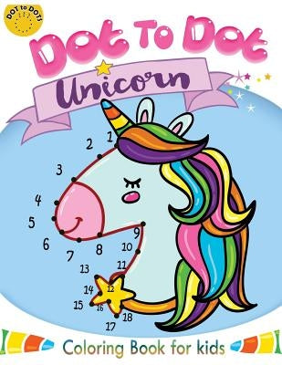 Dot to dot unicorn coloring book for kids: Children Activity Connect the dots, Coloring Book for Kids Ages 2-4 3-5 by Activity for Kids Workbook Designer