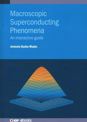 Macroscopic Superconducting Phenomena: An interactive guide by Badía-Majós, Antonio