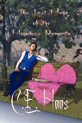 The Lost Hope of the Hopeless Romantic by Haas, C. E.
