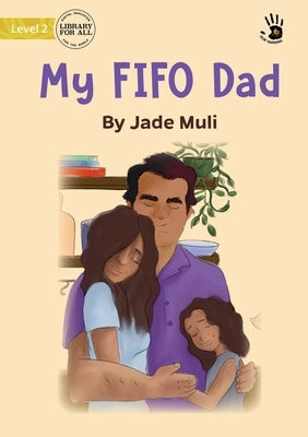 My FIFO Dad - Our Yarning by Muli, Jade