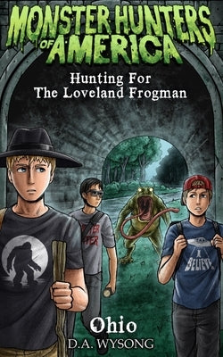 MONSTER HUNTERS OF AMERICA - Hunting For The Loveland Frogman by Wysong, D. a.