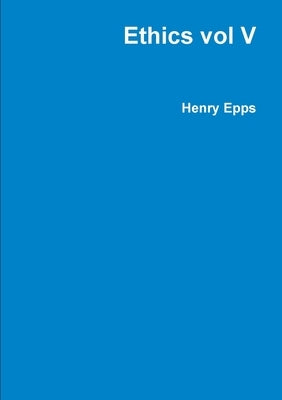 Ethics vol V by Epps, Henry