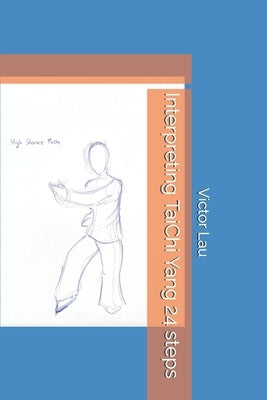 Interpreting TaiChi Yang 24 steps by Lau, Victor