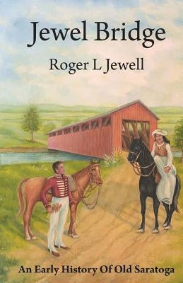 Jewel Bridge: An Early History of Old Satoga by Jewell, Roger L.
