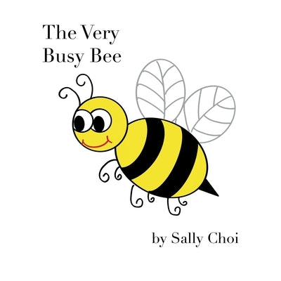 The Very Busy Bee: A Rhyming STEM Picture Book About Bees, Counting, Nature and Why Pollinators Matter for Kids Ages 4-8 and up. by Choi, Sally