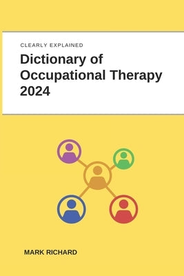 Dictionary of Occupational Therapy 2024: Technical Terms, Methods and Practical Applications by Richard, Mark
