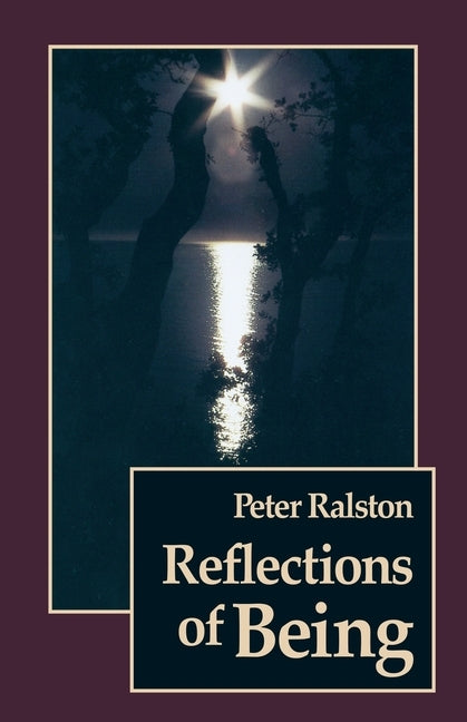 Reflections of Being by Ralston, Peter