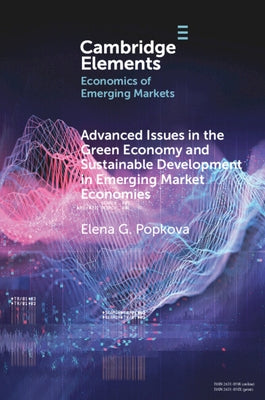 Advanced Issues in the Green Economy and Sustainable Development in Emerging Market Economies by Popkova, Elena G.