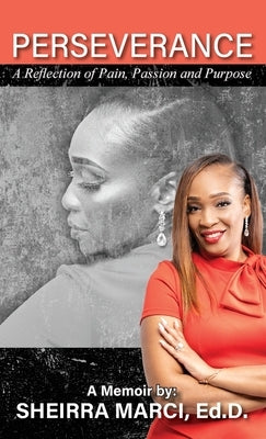 Perseverance: A Reflection of Pain, Passion and Purpose by Marci, Sheirra