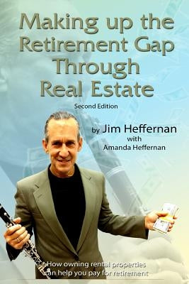 Making up the Retirement Gap Through Real Estate by Heffernan, Jim