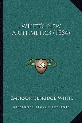 White's New Arithmetics (1884) by White, Emerson Elbridge