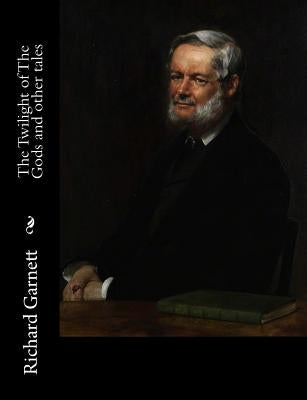 The Twilight of The Gods and other tales by Garnett, Richard