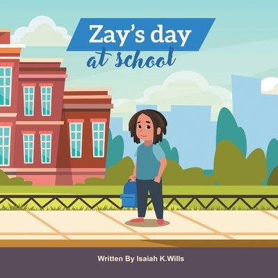 Zay's Day at School by Wills, Isaiah K.