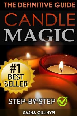 Candle Magic: The Definitive Guide (Simple, Quick, Easy but Powerfull Spells for Every Purpose and Ritual by Cillihypi, Sasha