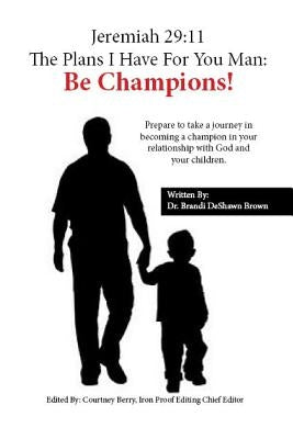 Jeremiah 29: 11 The Plans I Have For You, Man: Be Champions by Brown, Brandi Deshawn