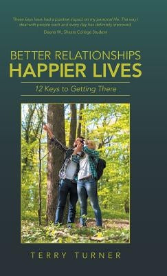 Better Relationships Happier Lives: 12 Keys to Getting There by Turner, Terry