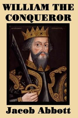 William the Conqueror by Abbott, Jacob