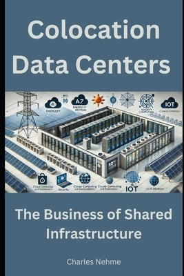 Colocation Data Centers: The Business of Shared Infrastructure by Nehme, Charles