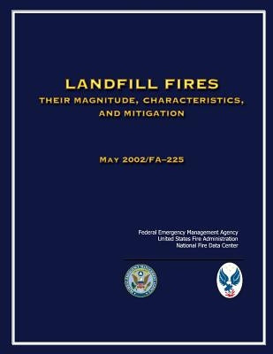 Landfill Fires: Their Magnitude, Characteristics and Mitigation by Fire Administration, U. S.