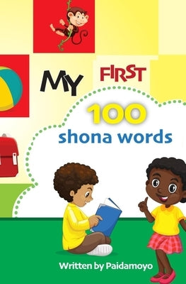 My first 100 Shona words by Ally, Paidamoyo
